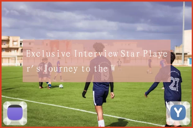 Exclusive Interview Star Player's Journey to the W